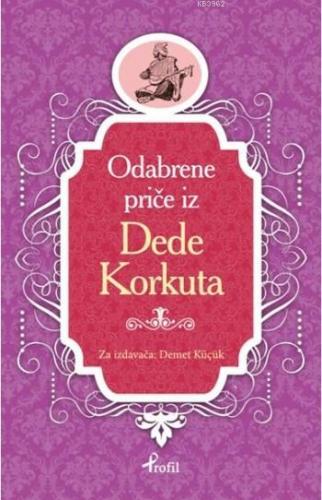 Dede Korkut; Boşnakça Seçme Hikayeler | Demet Küçük | Profil Yayıncılı