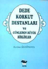 Dede Korkut Destanları; ve Cümleden Büyük Birlikler | Kerime Üstünova 