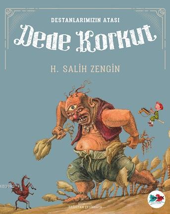 Dede Korkut; Destanlarımızın Atası | H. Salih Zengin | Vakvak Yayınlar