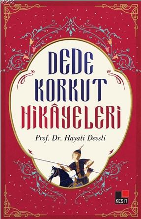 Dede Korkut Hikayeleri | Hayati Develi | Kesit Yayınları