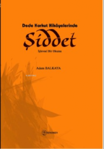 Dede Korkut Hikayelerinde Şiddet İşlevsel Bir Okuma | Adem Balkaya | F