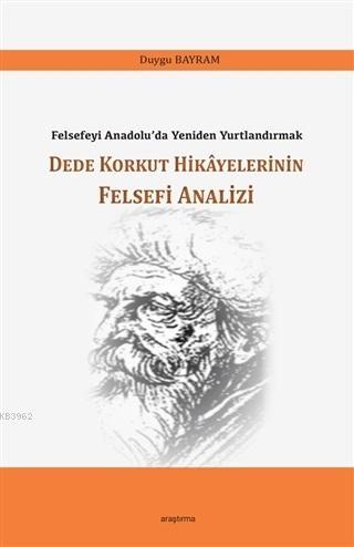 Dede Korkut Hikayelerinin Felsefi Analizi; Felsefeyi Anadolu'da Yenide