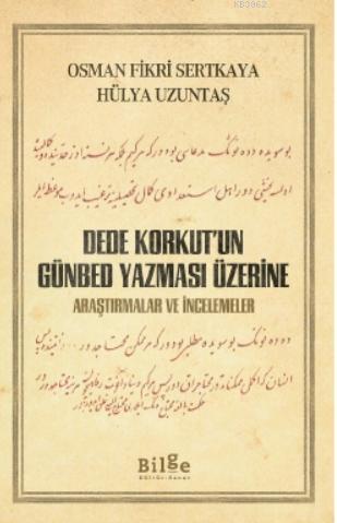 DEDE KORKUT'UN GÜNBED YAZMASI ÜZERİNE; Araştırmalar ve İncelemeler | O