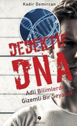 Dedektif Dna; Adli Bilimlerde Gizemli Bir Seyehat | Kadir Demircan | T