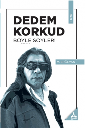 Dedem Korkud Böyle Söyler! 1. Bitik | M. Erğevan | Sonçağ Yayınları