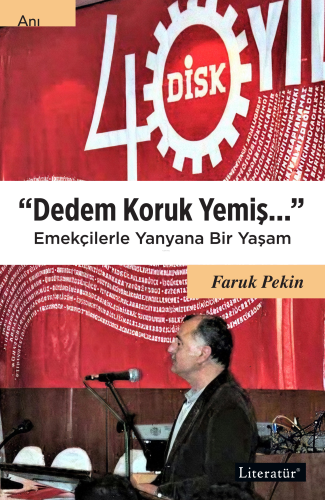 Dedem Koruk Yemiş;Emekçilerle Yanyana Bir Yaşam | Faruk Pekin | Litera