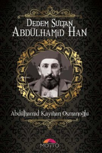 Dedem Sultan Abdülhamid Han | Abdülhamid Kayıhan Osmanoğlu | Motto Yay