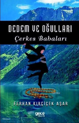 Dedem ve Oğulları; Çerkes Babalara | Ferhan Kırçiçek Aşar | Gece Kitap