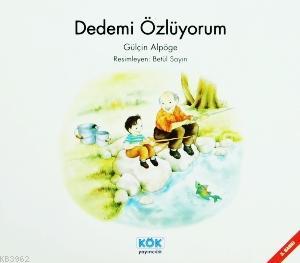 Dedemi Özlüyorum; +3 Yaş | Gülçin Alpöge | Kök Yayıncılık