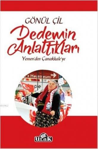 Dedemin Anlattıkları; Yemen'den Çanakkale'ye | Gönül Çil | Ulak Yayınl