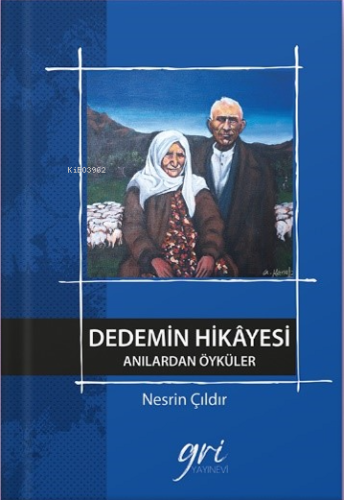 Dedemin Hikâyesi (Anılardan Öyküler) | Nesrin Çıldır | Gri Yayınevi