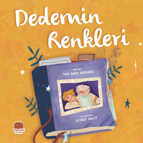 Dedemin Renkleri | Nur Banu Akdemir | Karavan Çocuk Yayınları