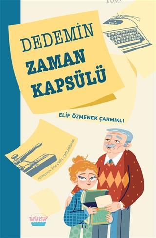 Dedemin Zaman Kapsülü | Elif Özmenek Çarmıklı | Turta Kitap