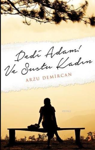 Dedi Adam! Ve Sustu Kadın | Arzu Demircan | Cinius Yayınları