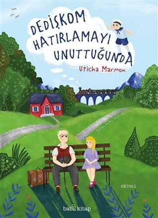 Dedişkom Hatırlamayı Unuttuğunda Ciltli | Uticha Marmon | Babil Kitap