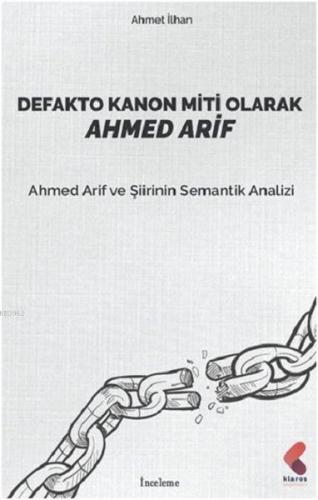 Defakto Kanon Miti Olarak Ahmed Arif; Ahmet Arif ve Şiirinin Semantik 