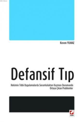 Defansif Tıp; Hekimin Tıbbi Uygulamalarda Sorumluluktan Kaçması Durumu