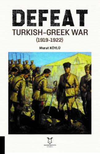 Defeat Turkish-Greek War (1919-1922) | Murat Köylü | Akademisyen Kitab