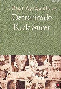 Defterimde Kırk Suret | Beşir Ayvazoğlu | Kapı Yayınları