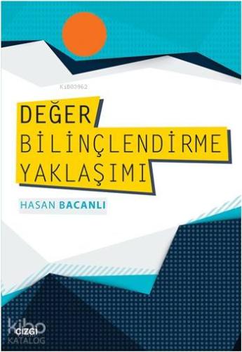 Değer Bilinçlendirme Yaklaşımı | Hasan Bacanlı | Çizgi Kitabevi