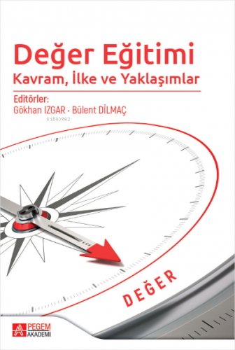 Değer Eğitimi: Kavram, İlke ve Yaklaşımlar | Bülent Dilmaç | Pegem Aka