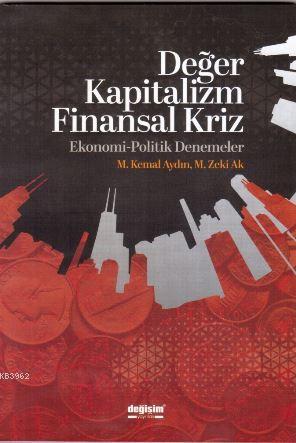 Değer Kapitalizm Finansal Kriz; Ekonomi-Politik Denemeler | M. Kemal A