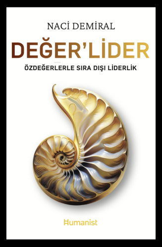 Değer’Lider;Özdeğerlerle Sıra Dışı Liderlik | Naci Demiral | Hümanist 