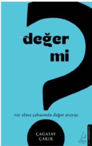 Değer mi?;Var Olma Çabasında Değer Arayışı | Çağatay Çakır | Destek Ya