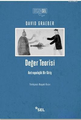 Değer Teorisi; Antropolojik Bir Giriş | David Graeber | Sel Yayıncılık