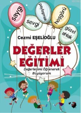 Değerler Eğitimi; Değerlerimi Öğrenerek Büyüyorum | Cezmi Eşelioğlu | 