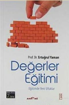 Değerler Eğitimi; Eğitimde Yeni Ufuklar | Ertuğrul Yaman | Akçağ Basım