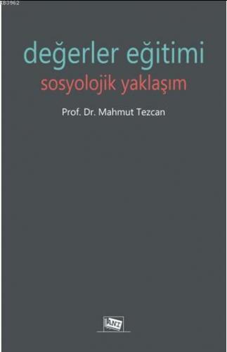 Değerler Eğitimi Sosyolojik Yaklaşım | Mahmut Tezcan | Anı Yayıncılık