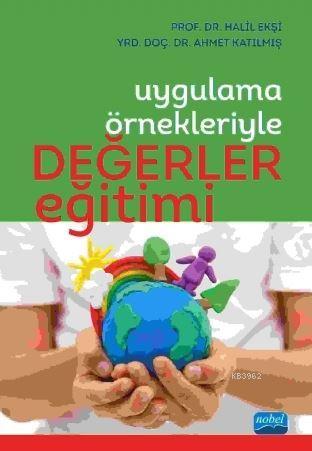 Değerler Eğitimi; Uygulama Örnekleriyle | Halil Ekşi | Nobel Akademik 