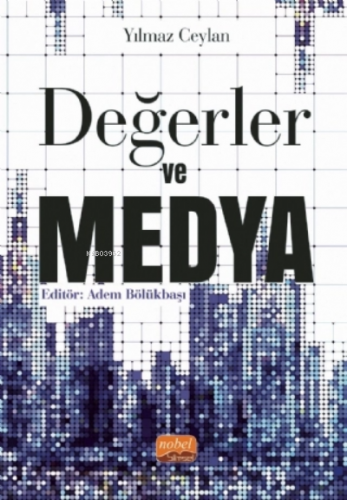 Değerler ve Medya | Yılmaz Ceylan | Nobel Bilimsel Eserler