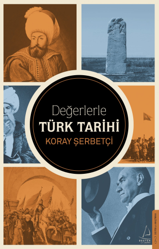 Değerlerle Türk Tarihi | Koray Şerbetçi | Destek Yayınları