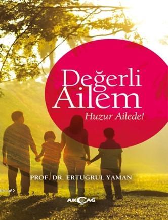 Değerli Ailem | Ertuğrul Yaman | Akçağ Basım Yayım Pazarlama