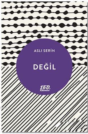 Değil | Aslı Serin | 160. Kilometre Yayınevi