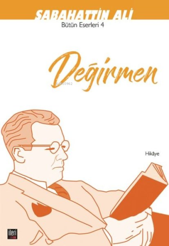 Değirmen;Bütün Eserleri - 4 | Sabahattin Ali | İleri Yayınları