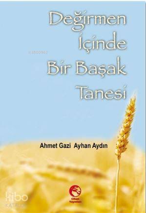 Değirmen İçinde Bir Başak Tanesi | Ahmet Gazi Ayhan Aydın | Cihan Yayı