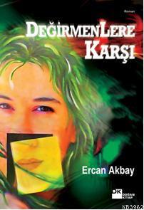 Değirmenlere Karşı | Ercan Akbay | Doğan Kitap