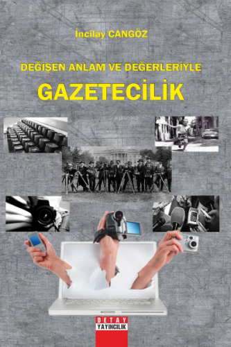 Değişen Anlam ve Değerleriyle Gazetecilik | İncilay Cangöz | Detay Yay