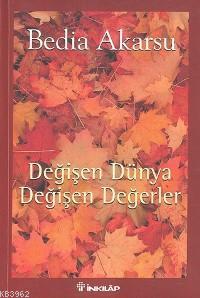 Değişen Dünya Değişen Değerler | Bedia Akarsu | İnkılâp Kitabevi