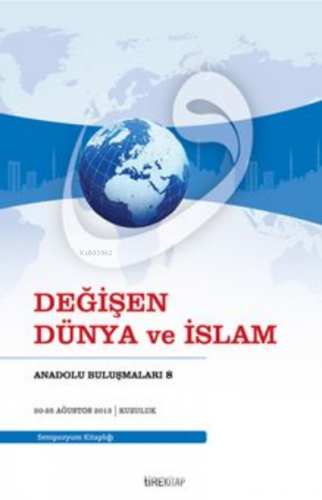 Değişen Dünya ve İslam | Kolektif | Tire Kitap