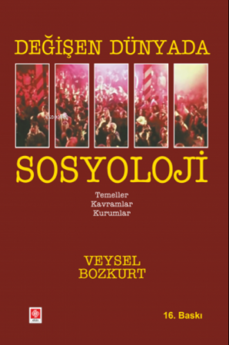 Değişen Dünyada Sosyoloji ;Temeller - Kavramlar - Kurumlar | Veysel Bo