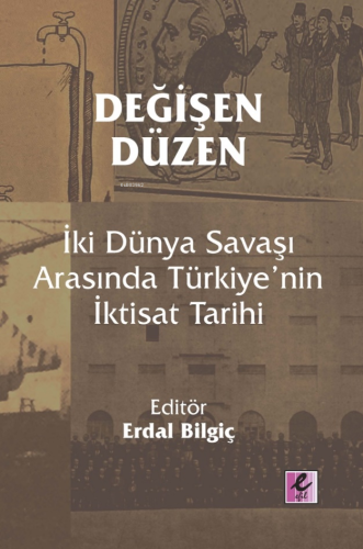 Değişen Düzen;İki Dünya Savaşı Arasında Türkiye’nin İktisat Tarihi | E