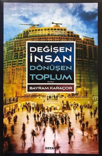 Değişen İnsan Dönüşen Toplum | Bayram Karaçor | Beyan Yayınları