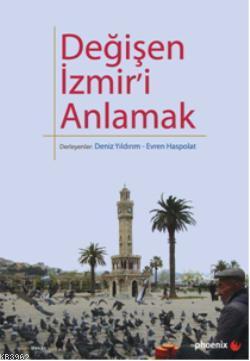 Değişen İzmir'i Anlamak | Deniz Yıldırım | Phoenix Yayınevi