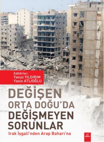 Değişen Orta Doğu'da Değişmeyen Sorunlar; Irak İşgali'nden Arap Baharı