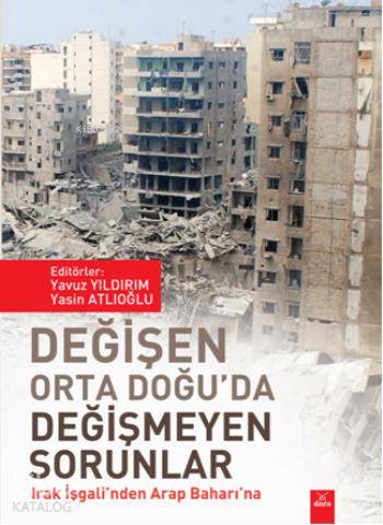 Değişen Orta Doğu'da Değişmeyen Sorunlar; Irak İşgali'nden Arap Baharı