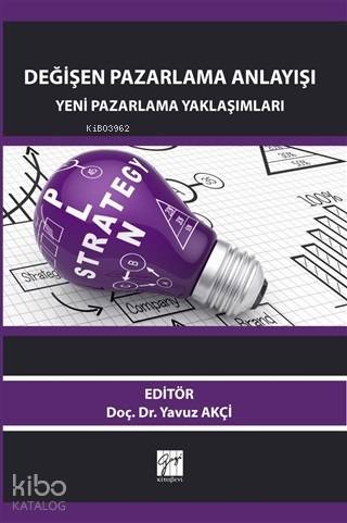 Değişen Pazarlama Anlayışı: Yeni Pazarlama Yaklaşımları | Yavuz Akçi |